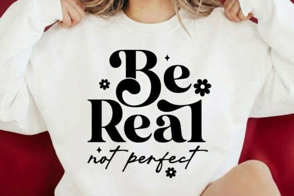 Be Real Not Perfect Svg Design Review